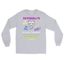 Load image into Gallery viewer, LSS - SERIOUSLY? - Long Sleeve Shirt
