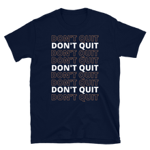 Load image into Gallery viewer, DON&#39;T QUIT - Short-Sleeve Unisex T-Shirt
