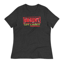 Load image into Gallery viewer, URGENT-LIFE IS NOW!!!  - Women&#39;s Relaxed T-Shirt
