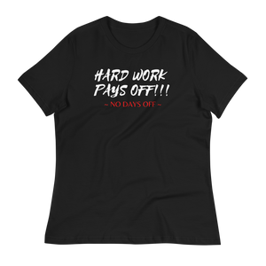 HARD WORK PAYS OFF!!! - Women's Relaxed T-Shirt