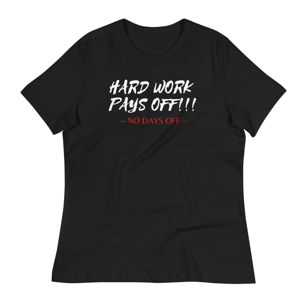 HARD WORK PAYS OFF!!! - Women's Relaxed T-Shirt