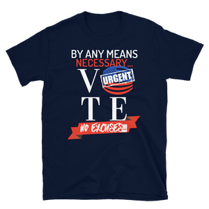 VOTE...BY ANY MEANS NECESSARY!!!  - Short-Sleeve Unisex T-Shirt