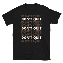 Load image into Gallery viewer, DON&#39;T QUIT - Short-Sleeve Unisex T-Shirt
