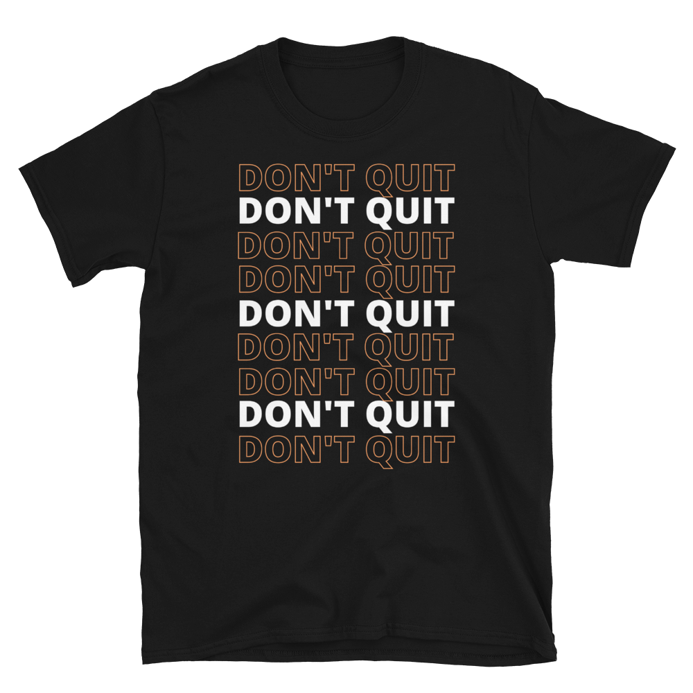 DON'T QUIT - Short-Sleeve Unisex T-Shirt