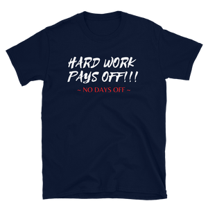 HARD WORK PAYS OFF!!! - Short-Sleeve Unisex T-Shirt