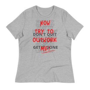 TRY TO OUTWORK ME! - Women's Relaxed T-Shirt