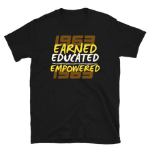 Load image into Gallery viewer, 1963 EARNED, EDUCATED, and EMPOWERED - Short-Sleeve Unisex T-Shirt
