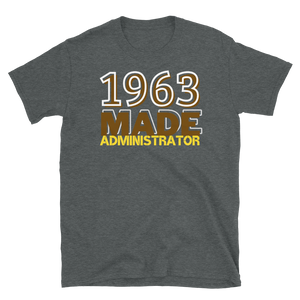 1963 MADE ADMINISTRATOR - Short-Sleeve Unisex T-Shirt