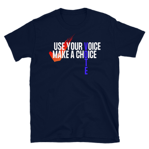 USE YOUR VOICE - MAKE A CHOICE! - Short-Sleeve Unisex T-Shirt