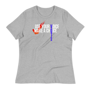 USE YOUR VOICE - MAKE A CHOICE! - Women's Relaxed T-Shirt