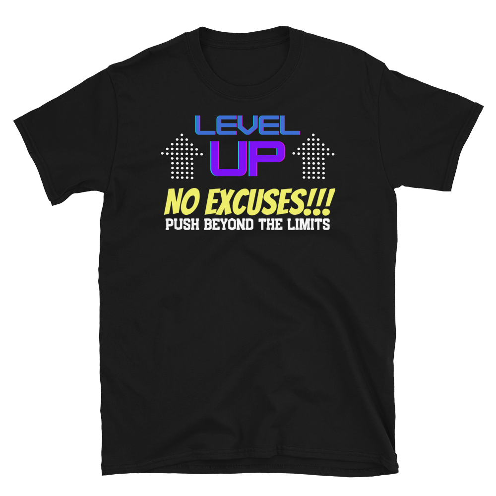 LEVEL UP...NO EXCUSES!!! - Short-Sleeve Unisex T-Shirt