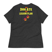 Load image into Gallery viewer, The DOG ATE MY LESSON PLAN  - Women&#39;s Relaxed T-Shirt
