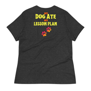 The DOG ATE MY LESSON PLAN  - Women's Relaxed T-Shirt