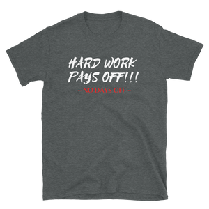 HARD WORK PAYS OFF!!! - Short-Sleeve Unisex T-Shirt