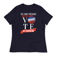 Load image into Gallery viewer, VOTE...BY ANY MEANS NECESSARY!!!  - Women&#39;s Relaxed T-Shirt
