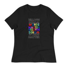 Load image into Gallery viewer, WORDS MATTER- Women&#39;s Relaxed T-Shirt
