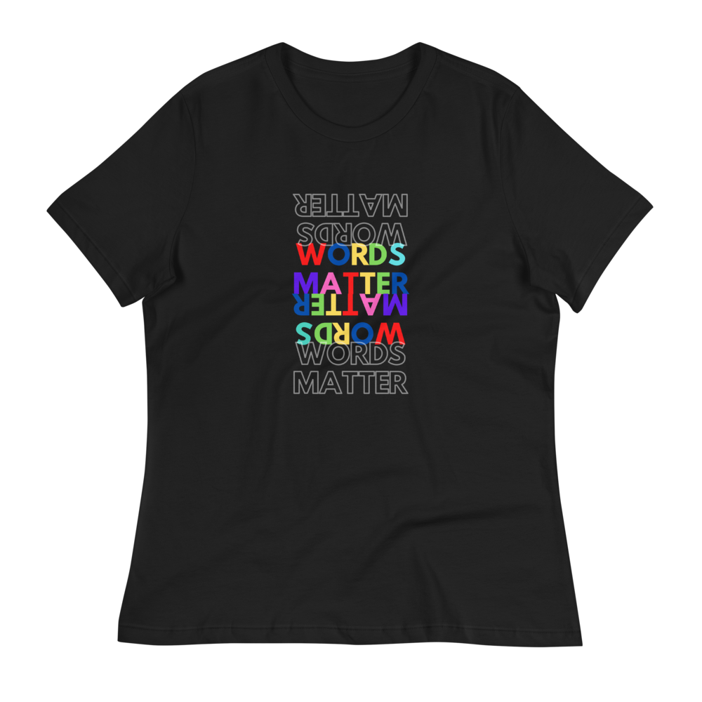 WORDS MATTER- Women's Relaxed T-Shirt