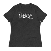 Load image into Gallery viewer, YOUR ENERGY MATTERS  - Women&#39;s Relaxed T-Shirt
