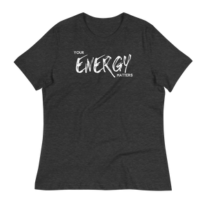 YOUR ENERGY MATTERS  - Women's Relaxed T-Shirt