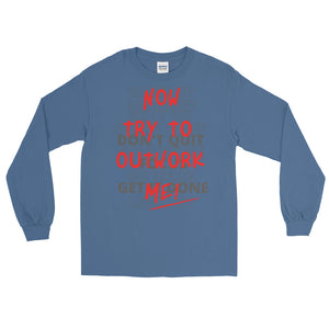 LSS - TRY TO OUTWORK ME! - Long Sleeve Shirt