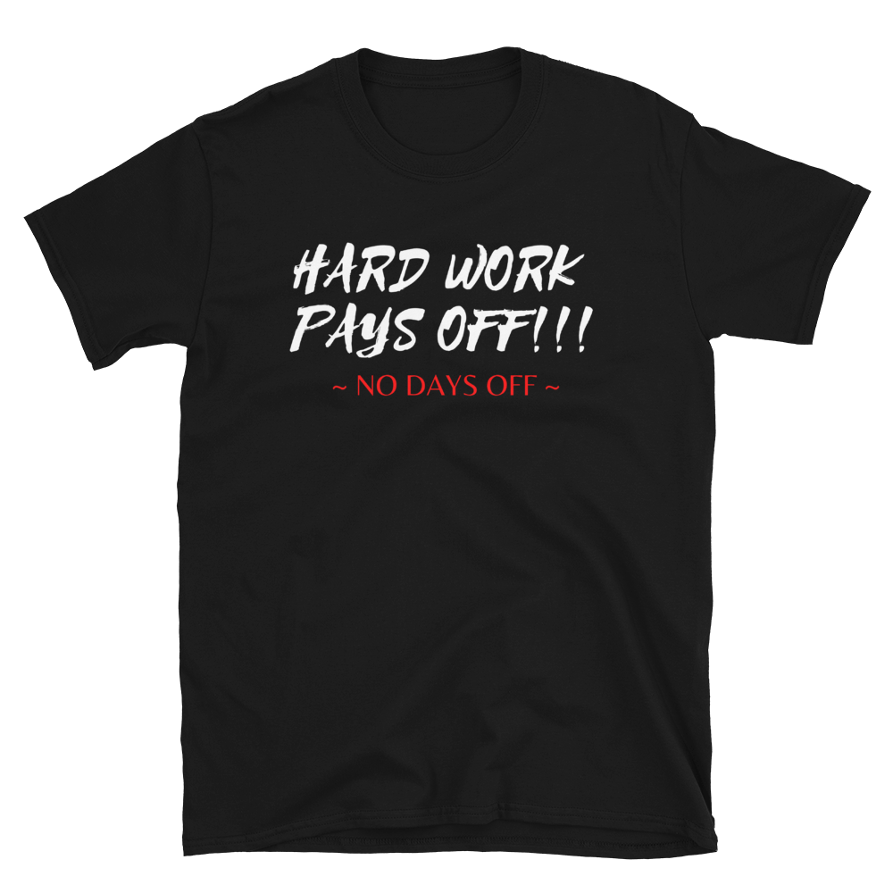 HARD WORK PAYS OFF!!! - Short-Sleeve Unisex T-Shirt