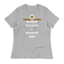 Load image into Gallery viewer, KEEP CALM and DRIVE ON - Women&#39;s Relaxed T-Shirt
