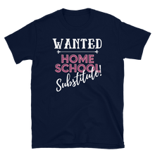 Load image into Gallery viewer, WANTED...Home School Substitute - Short-Sleeve Unisex T-Shirt
