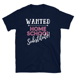 WANTED...Home School Substitute - Short-Sleeve Unisex T-Shirt