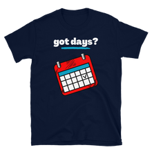 Load image into Gallery viewer, got days? - Short-Sleeve Unisex T-Shirt
