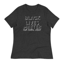 Load image into Gallery viewer, BLACK LIVES MATTER (Today...Tomorrow...Forever) - Women&#39;s Relaxed T-Shirt
