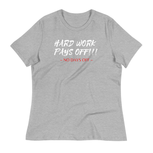 HARD WORK PAYS OFF!!! - Women's Relaxed T-Shirt