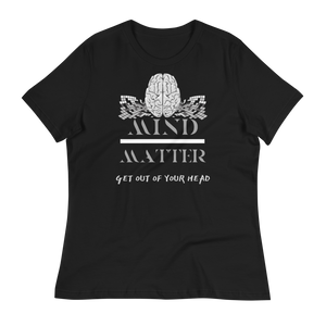 Mind Over Matter - Women's Relaxed T-Shirt