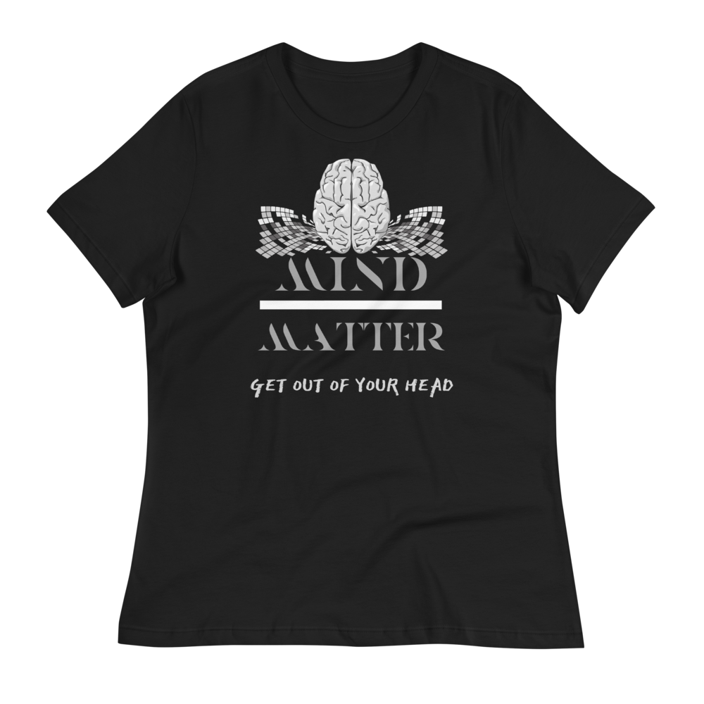 Mind Over Matter - Women's Relaxed T-Shirt