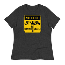 Load image into Gallery viewer, NOTICE: Time Wasted... - Women&#39;s Relaxed T-Shirt
