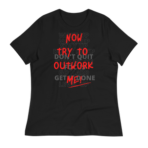 TRY TO OUTWORK ME! - Women's Relaxed T-Shirt