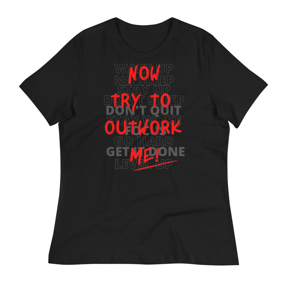 TRY TO OUTWORK ME! - Women's Relaxed T-Shirt