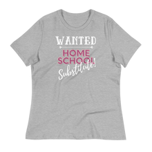 Load image into Gallery viewer, WANTED...Home School Substitute  - Women&#39;s Relaxed T-Shirt
