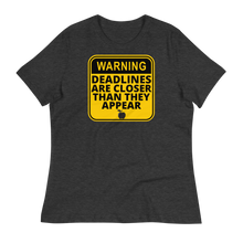 Load image into Gallery viewer, WARNING: Deadlines... - Women&#39;s Relaxed T-Shirt
