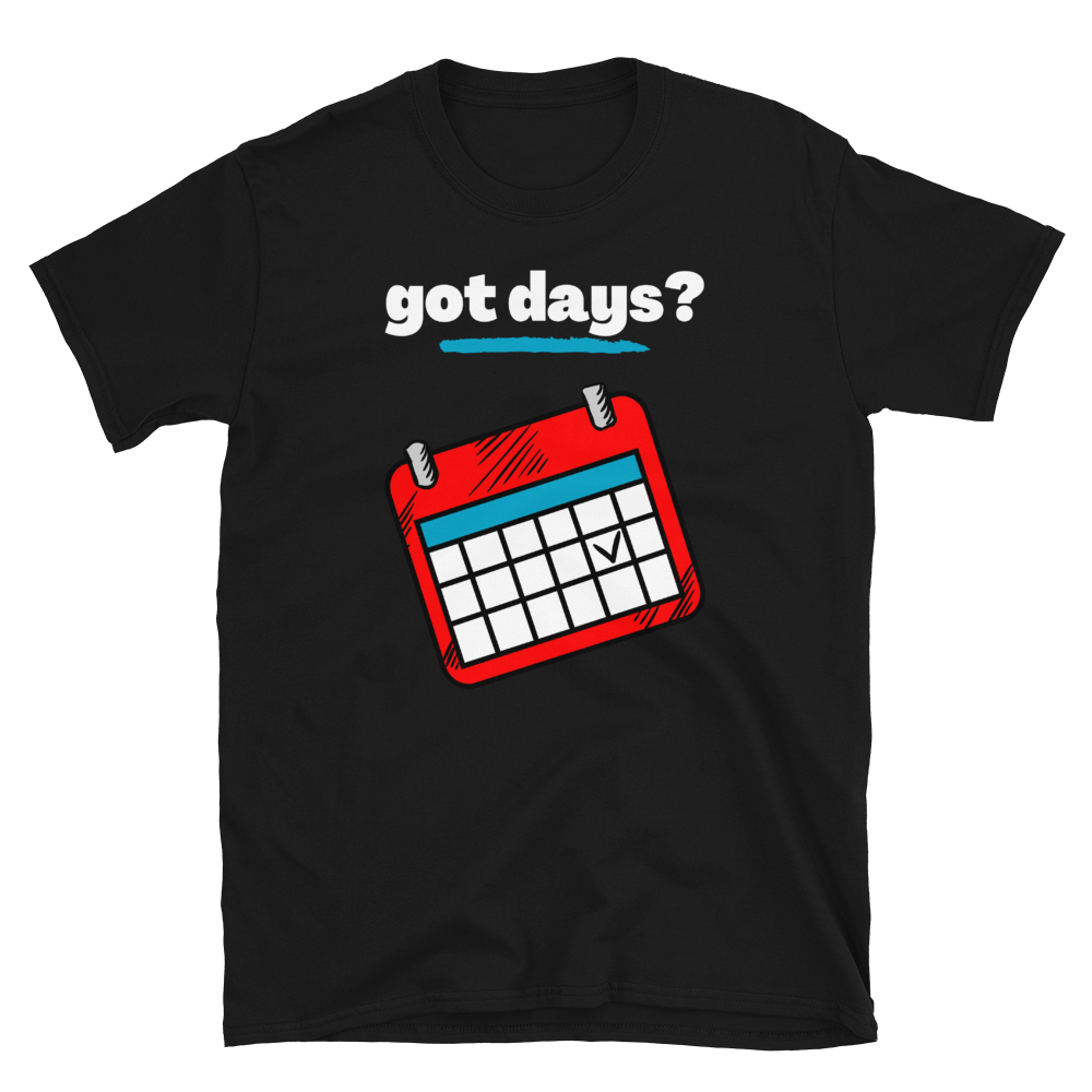 got days? - Short-Sleeve Unisex T-Shirt