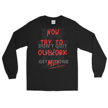 Load image into Gallery viewer, LSS - TRY TO OUTWORK ME! - Long Sleeve Shirt
