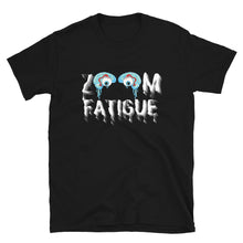 Load image into Gallery viewer, ZOOM FATIGUE - Short-Sleeve Unisex T-Shirt
