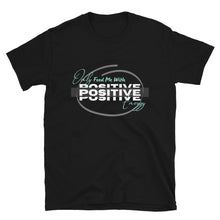 Load image into Gallery viewer, ONLY FEED ME WITH POSITIVE ENERGY - Short-Sleeve Unisex T-Shirt
