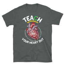 Load image into Gallery viewer, TEACH YOUR HEART OUT - Short-Sleeve Unisex T-Shirt
