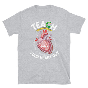 TEACH YOUR HEART OUT - Short-Sleeve Unisex T-Shirt