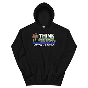 THINK GREEN & Watch US Grow! - Unisex Hoodie