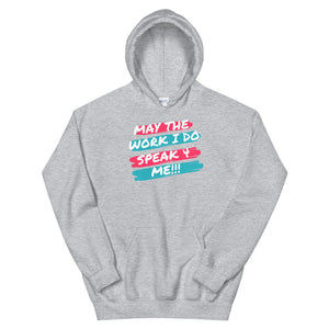 HH - MAY THE WORK I DO SPEAK FOR ME - Unisex Hoodie