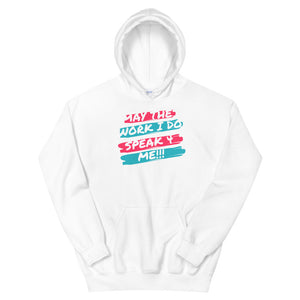 HH - MAY THE WORK I DO SPEAK FOR ME - Unisex Hoodie